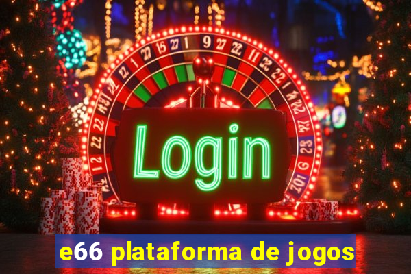 e66 plataforma de jogos